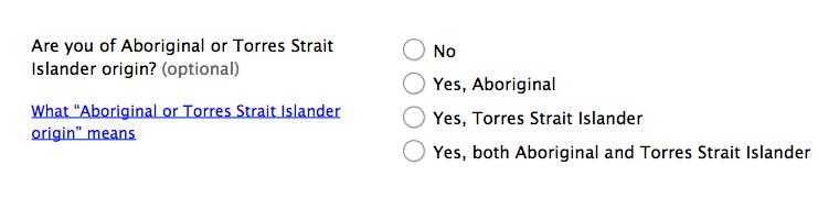 Form design: The question wording and answer options shown below are consistent with multiple Australian standards for indigenous status.