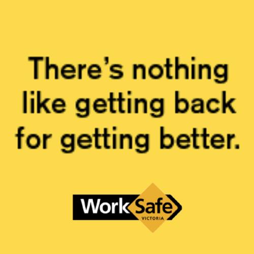 There's nothing like getting back for getting better. Worksafe.