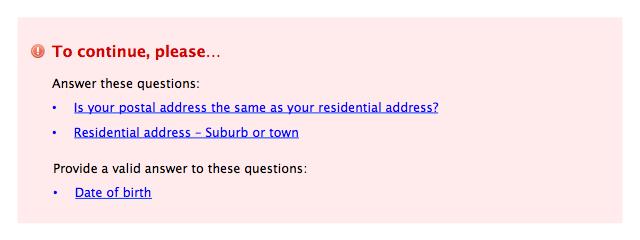 To continue, please answer these questions: is your postal address the same as your residential address? Residential address - suburb or town. Provide a valid answer to these questions: date of birth.