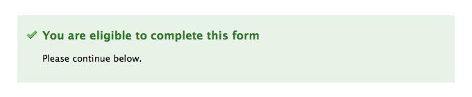 Green box with tick and text: you are eligible to complete this form. Please continue below.