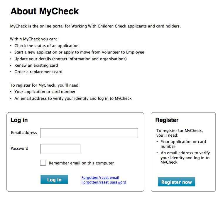 About MyCheck. MyCheck is the online portal for Working with children check applicants and card holders. With MyCheck you can: check the status of an application and order a replacement card. To register for MyCheck you'll need: your application card or card number and an email address.