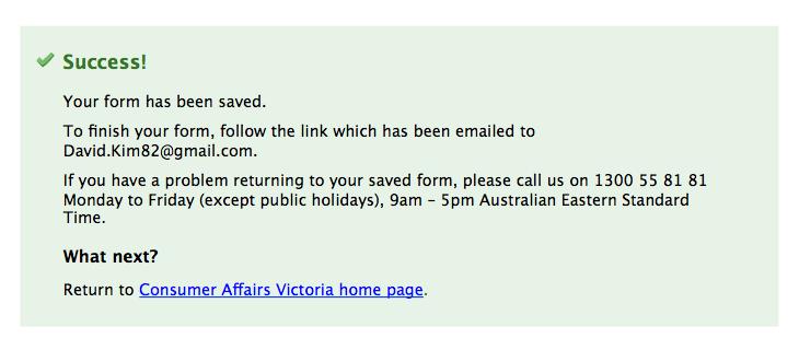 Success! Your form has been saved. To finish your form, follow the link which has been emailed to David.Kim82@gmail.com. If you have a problem returning to your saved form, please call us on 1300 55 81 81 Monday to Friday (except public holidays), 9am-5pm Australian Eastern Standard Time. 