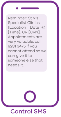 Phone with Reminder: St V’s Specialist Clinics [Location] [Date] @ [Time]. UR [URN]. Appointments are very valuable, call 9231 3475 if you cannot attend so we can give it to someone else that needs it.