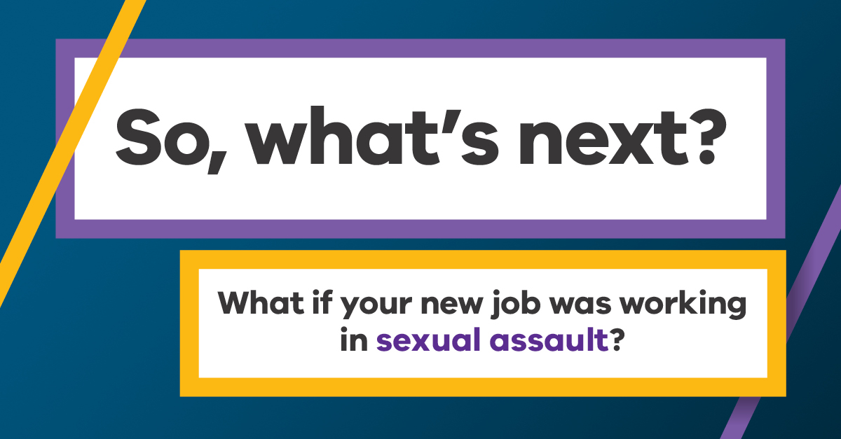 A social media tile titled 'So, what's next? What if your new job was working in sexual assault?'