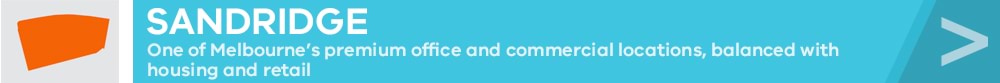Sandridge: One of Melbourne's premium office and commercial locations, balanced with sousing and retail