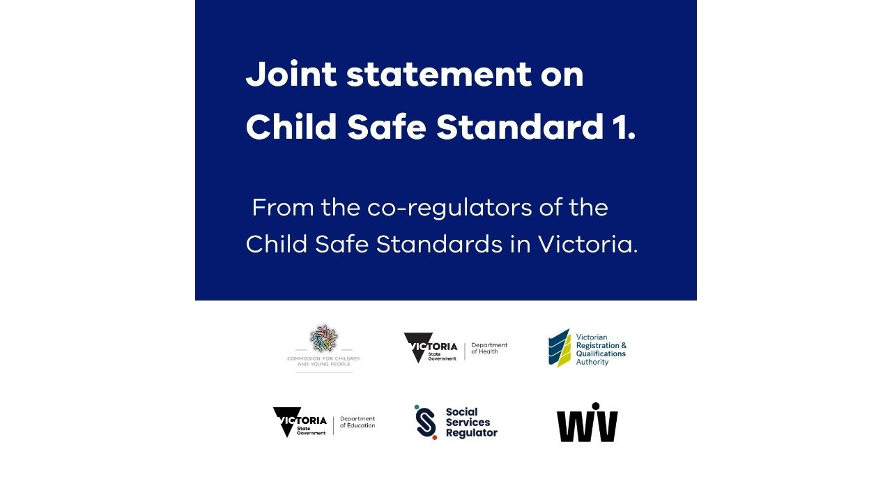 White text on a blue background stating " Joint statement on Child Safe Standard 1. From the co-regulators of the Child Safe Standards in Victoria" The co-regulator logos are also pictured. 