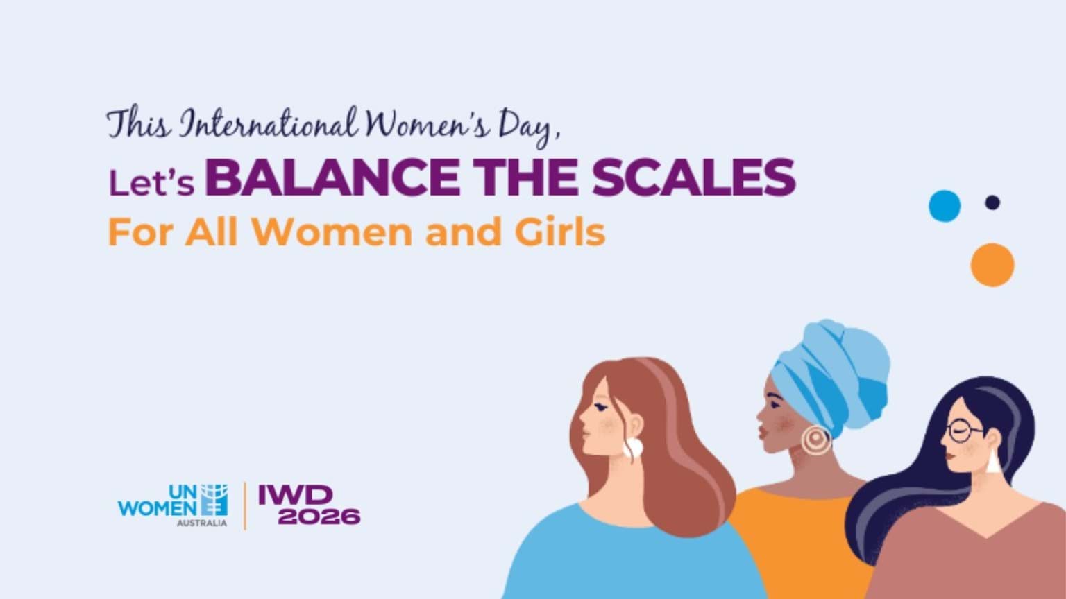Branded UN Women Australia IWD 2026 campaign tile in horizontal rectangular layout. Light blue background with UN Women Australia and IWD 2026 logo at bottom left corner, graphic of 3 women from different cultural and faith backgrounds with different coloured shirts on in bottom right corner. Text at top of tile reads: "This International Women's Day, Let's BALANCE THE SCALES, For All Women and Girls